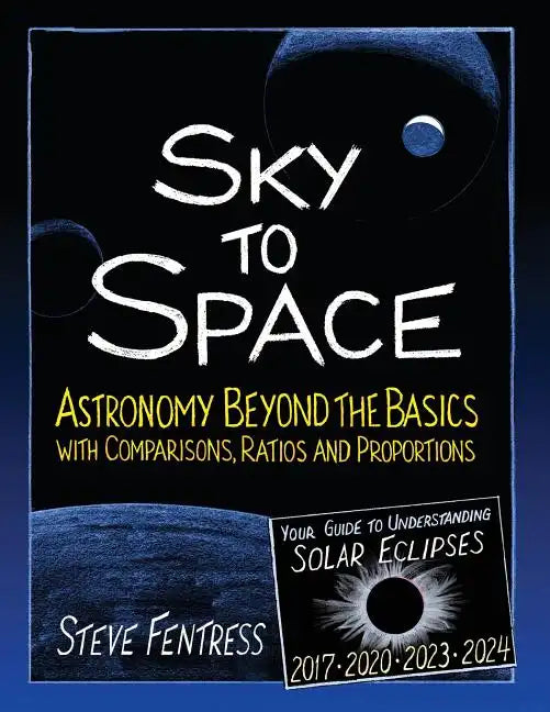 Sky to Space: Astronomy Beyond the Basics with Comparisons, Ratios and Proportions - Paperback