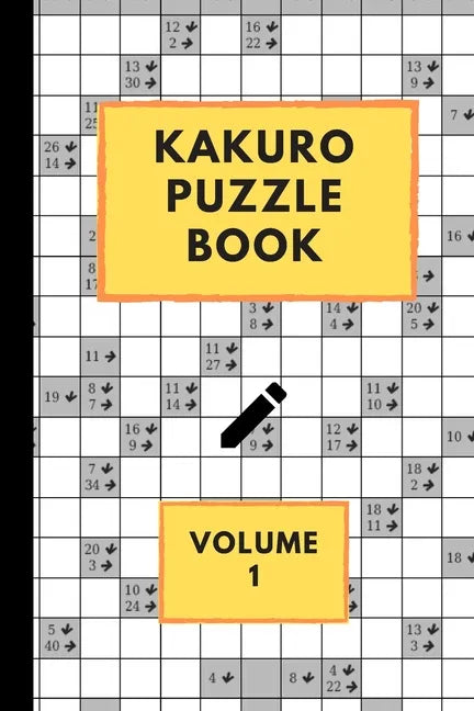 Kakuro Puzzle Book Volume 1: Kakuro puzzles - 60 Various Puzzles With Solutions - One Puzzle Per Page - Kakuro Cross Sums - Cross Addition Puzzles - Paperback