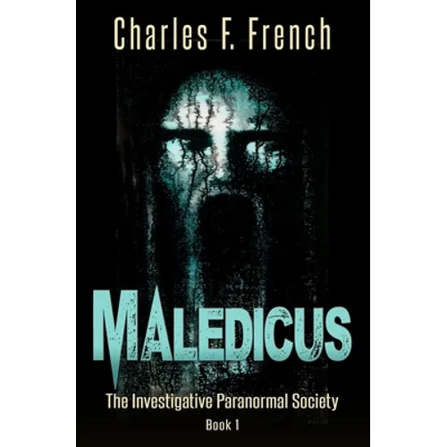Maledicus: The Investigative Paranormal Society Book I - Paperback