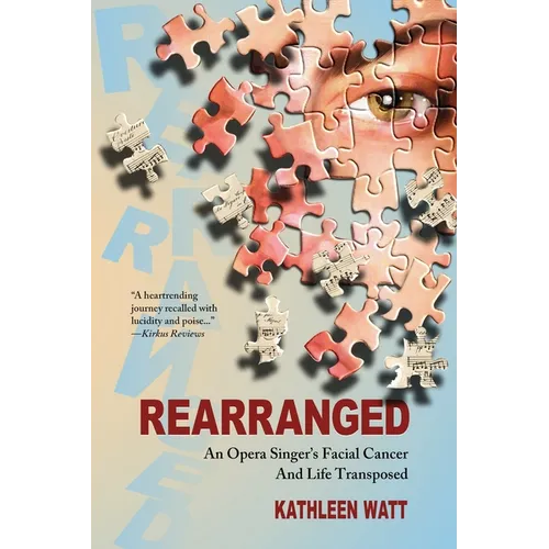 Rearranged: An Opera Singer's Facial Cancer And Life Transposed - Paperback