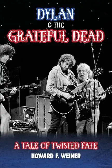 Dylan & the Grateful Dead: A Tale of Twisted Fate - Paperback