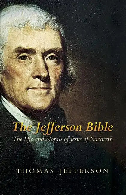 The Jefferson Bible: The Life and Morals of Jesus of Nazareth - Paperback