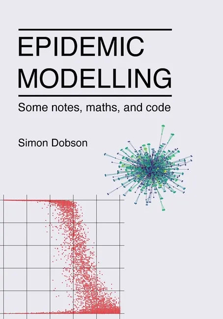Epidemic modelling - Some notes, maths, and code - Paperback