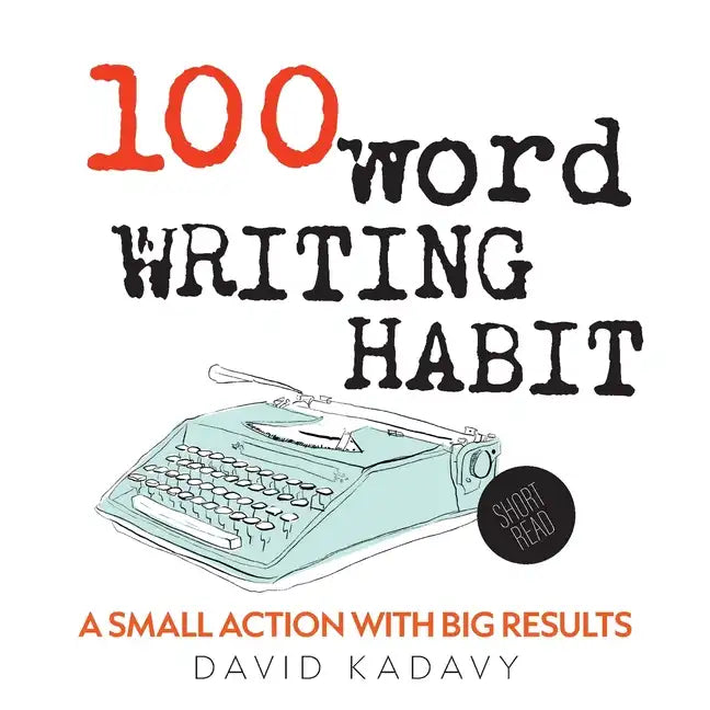 100-Word Writing Habit: A Small Action With Big Results (Short Read) - Paperback