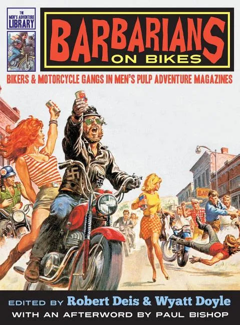 Barbarians on Bikes: Bikers and Motorcycle Gangs in Men's Pulp Adventure Magazines - Hardcover