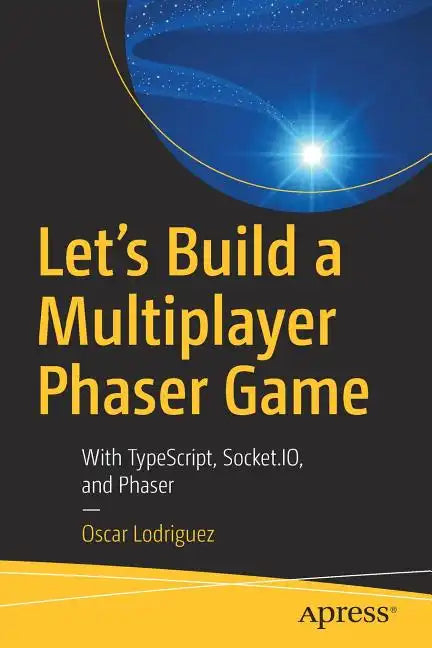 Let's Build a Multiplayer Phaser Game: With Typescript, Socket.Io, and Phaser - Paperback