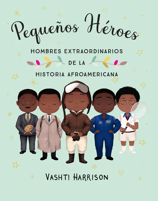 Pequeños Héroes: Hombres Extraordinarios de la Historia Afroamericana / Little Legends: Exceptional Men in Black History - Hardcover