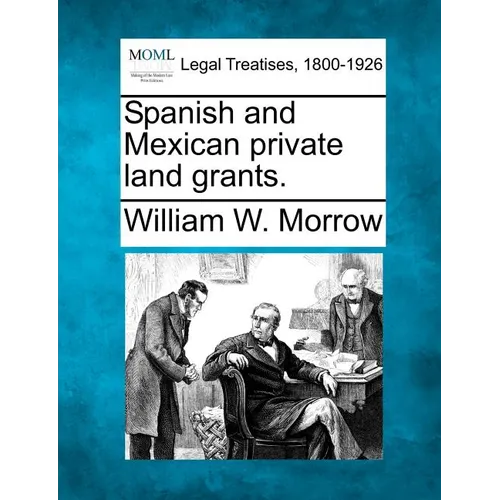 Spanish and Mexican Private Land Grants. - Paperback
