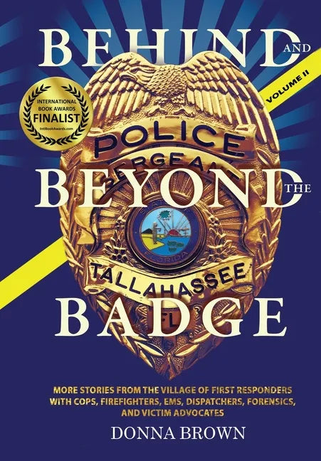 BEHIND AND BEYOND THE BADGE - Volume II: More Stories from the Village of First Responders with Cops, Firefighters, Ems, Dispatchers, Forensics, and V - Hardcover