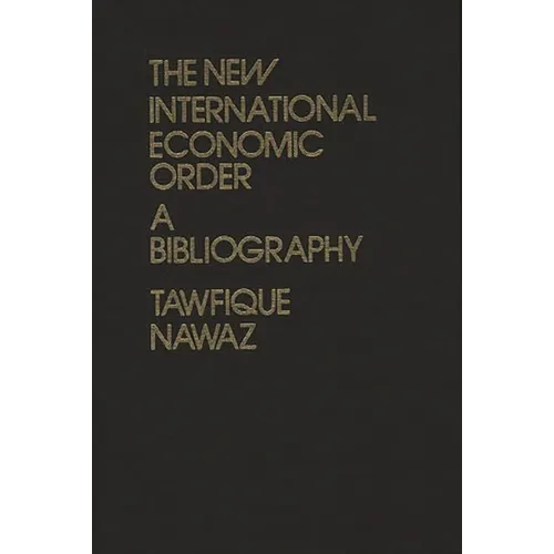 The New International Economic Order: A Bibliography - Hardcover
