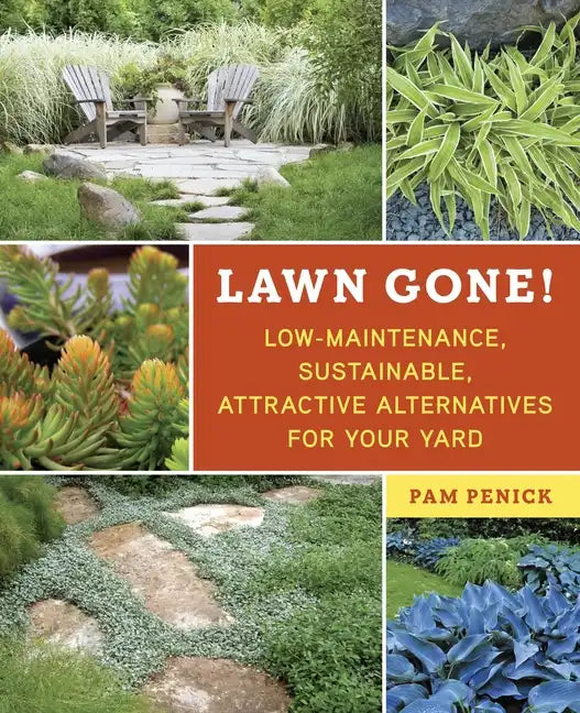 Lawn Gone!: Low-Maintenance, Sustainable, Attractive Alternatives for Your Yard - Paperback