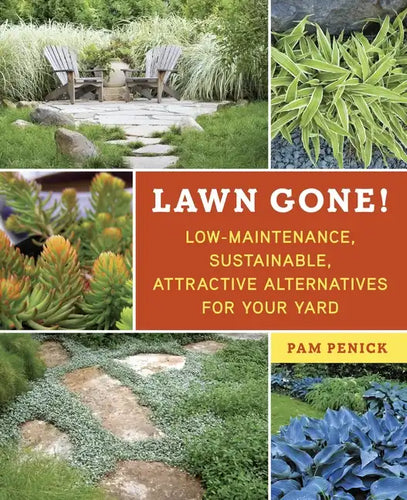 Lawn Gone!: Low-Maintenance, Sustainable, Attractive Alternatives for Your Yard - Paperback