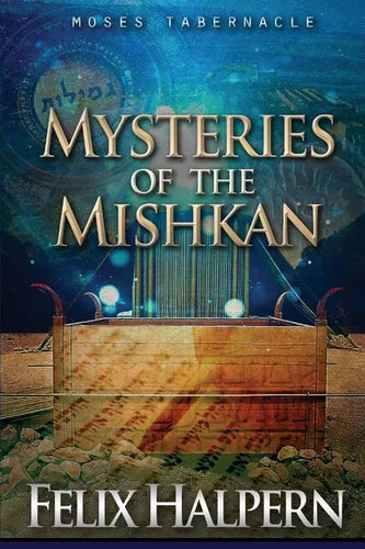 Mysteries of the Mishkan: The Tabernacle of Moses Revealed - Paperback