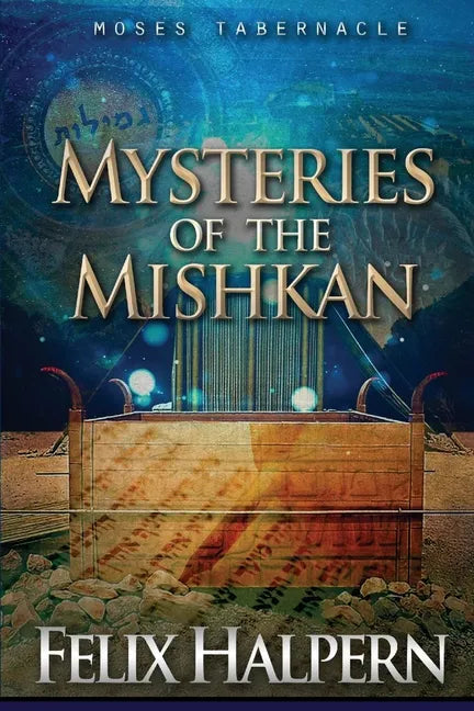 Mysteries of the Mishkan: The Tabernacle of Moses Revealed - Paperback