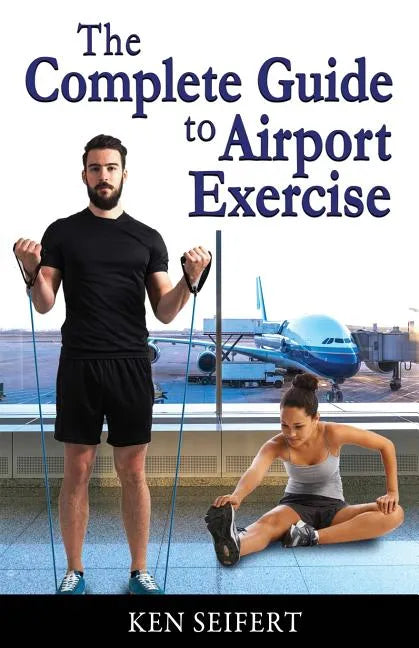 The Complete Guide to Airport Exercise - Paperback