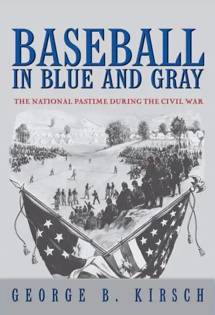 Baseball in Blue and Gray: The National Pastime During the Civil War - Paperback