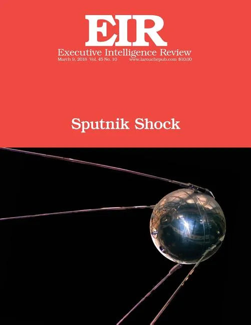 Sputnik Shock: Executive Intelligence Review; Volume 45, Issue 10 - Paperback
