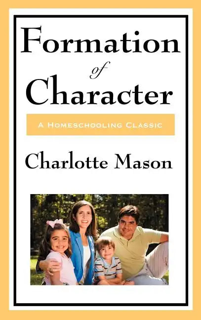 Formation of Character: Volume V of Charlotte Mason's Original Homeschooling Series - Hardcover