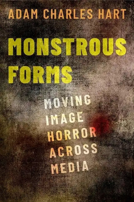 Monstrous Forms: Moving Image Horror Across Media - Paperback