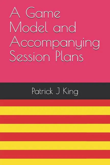 A Game Model and Accompanying Session Plans - Paperback