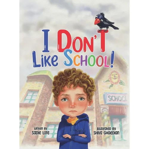 I Don't Like School: An Empowering Story for Preschool and Primary School Children on Dealing with Bullying. - Hardcover