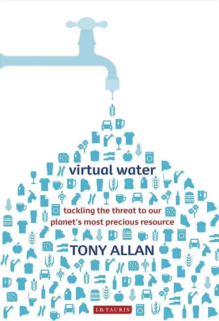 Virtual Water: Tackling the Threat to Our Planet's Most Precious Resource - Paperback