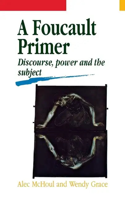 A Foucault Primer: Discourse, Power and the Subject - Paperback