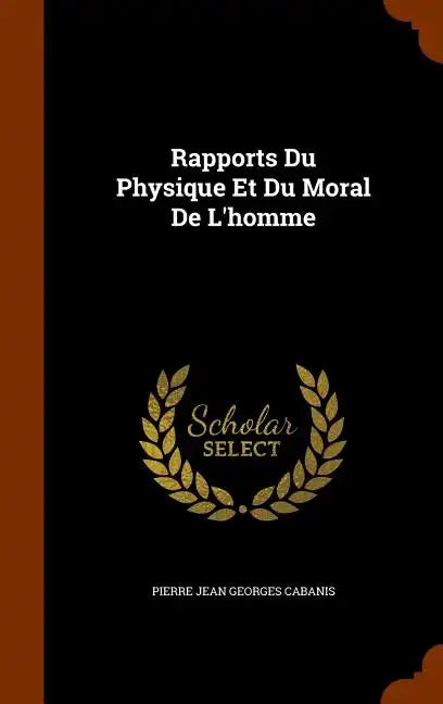 Rapports Du Physique Et Du Moral De L'homme - Hardcover