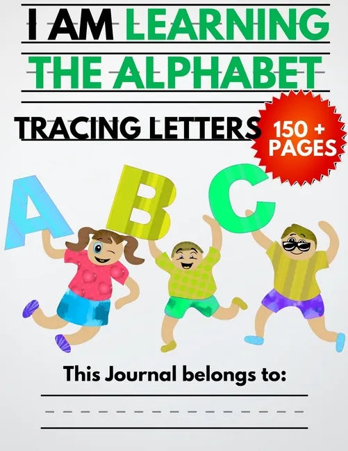 I Am Learning The Alphabet And Tracing Letters: The Kindergarten Writing Book to Learn ABC for Kids with 150+ Practice Pages - Paperback