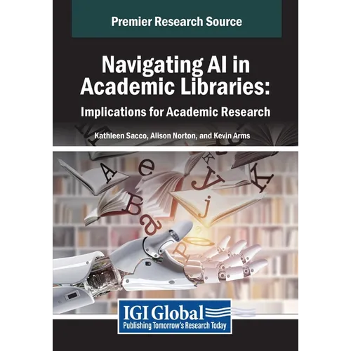 Navigating AI in Academic Libraries: Implications for Academic Research - Paperback