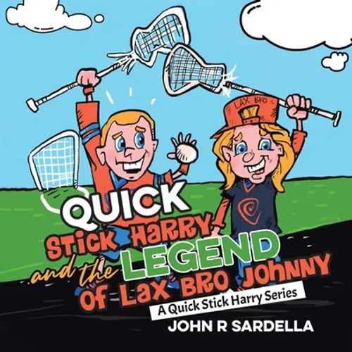 Quick Stick Harry and the Legend of Lax Bro Johnny: A Quick Stick Harry Series - Paperback