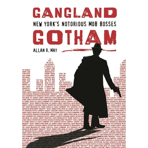 Gangland Gotham: New York's Notorious Mob Bosses - Hardcover
