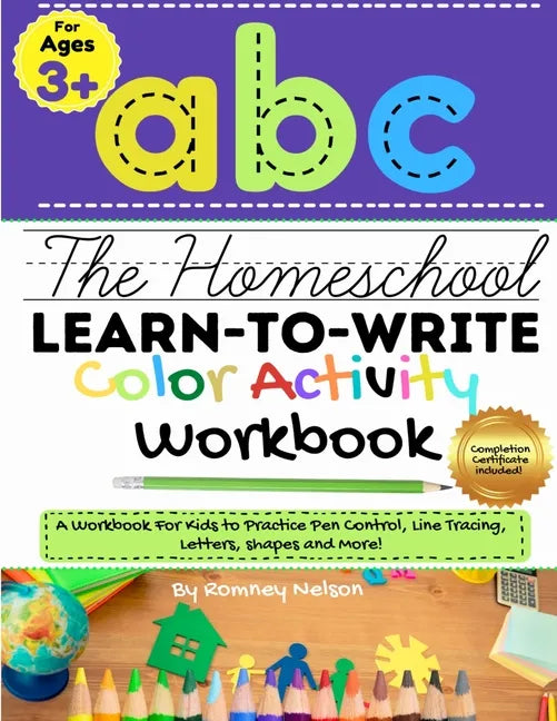 The Homeschool Learn to Write Color Activity Workbook: A Workbook For Kids to Practice Pen Control, Line Tracing, Letters, Shapes and More! (ABC Kids - Paperback