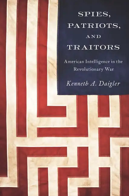 Spies, Patriots, and Traitors: American Intelligence in the Revolutionary War - Paperback