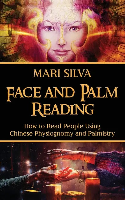 Face and Palm Reading: How to Read People Using Chinese Physiognomy and Palmistry - Hardcover