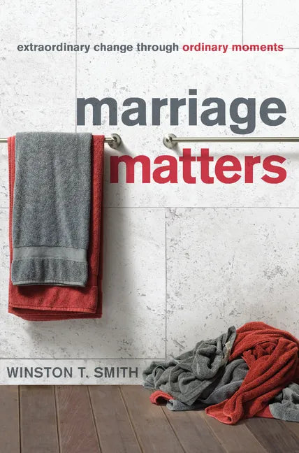 Marriage Matters: Extraordinary Change Through Ordinary Moments - Paperback
