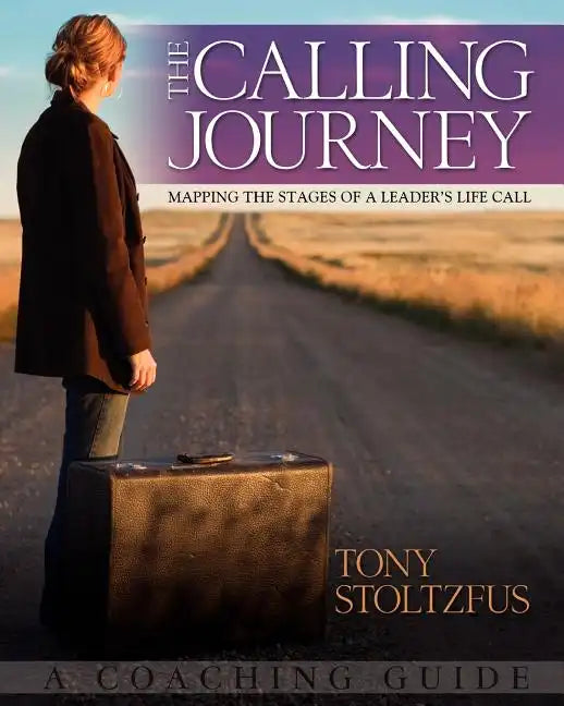 The Calling Journey: Mapping the Stages of a Leader's Life Call: A Coaching Guide - Paperback