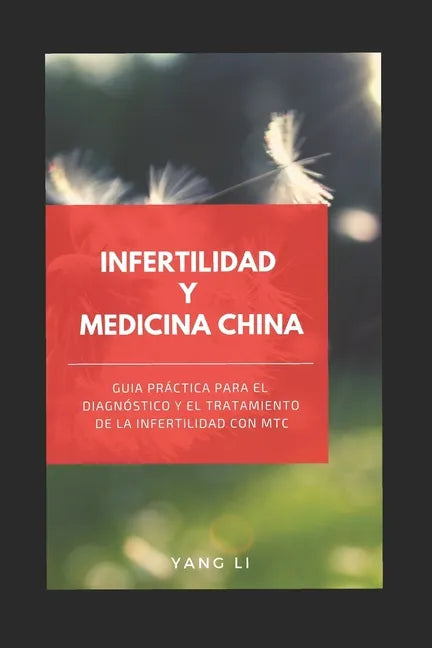 Infertilidad Y Medicina China: Guía práctica para el diagnóstico y el tratamiento de la infertilidad con MTC - Paperback