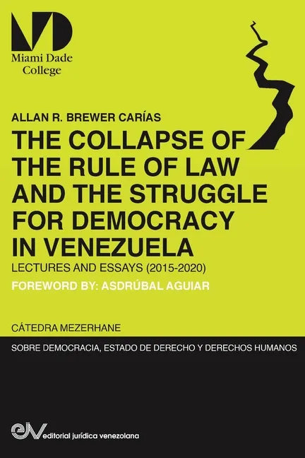 THE COLLAPSE OF THE RULE OF LAW AND THE STRUGGLE FOR DEMOCRACY IN VENEZUELA. Lectures and Essays (2015-2020) - Paperback