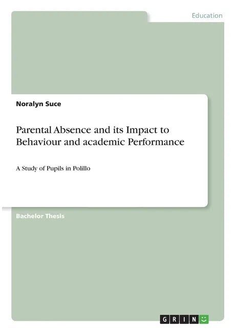 Parental Absence and its Impact to Behaviour and academic Performance: A Study of Pupils in Polillo - Paperback