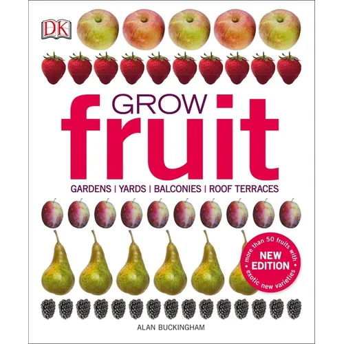 Grow Fruit: Gardens, Yards, Balconies, Roof Terraces - Paperback