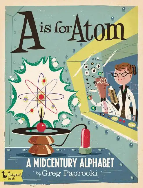A is for Atom: A Midcentury Alphabet - Board Book