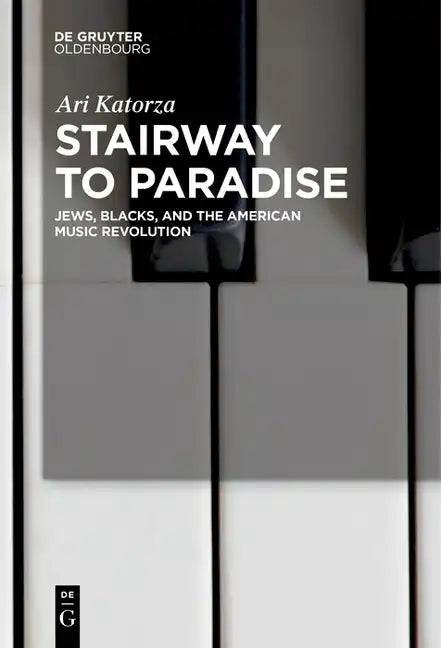Stairway to Paradise: Jews, Blacks, and the American Music Revolution - Paperback