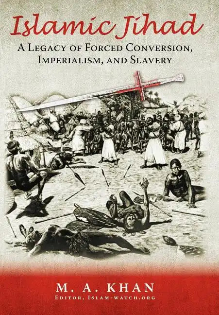 Islamic Jihad: A Legacy of Forced Conversion, Imperialism, and Slavery - Hardcover