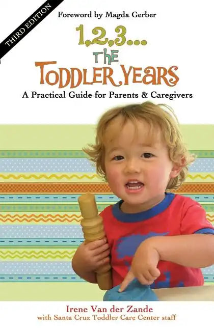 1, 2, 3... the Toddler Years: A Practical Guide for Parents & Caregivers - Paperback