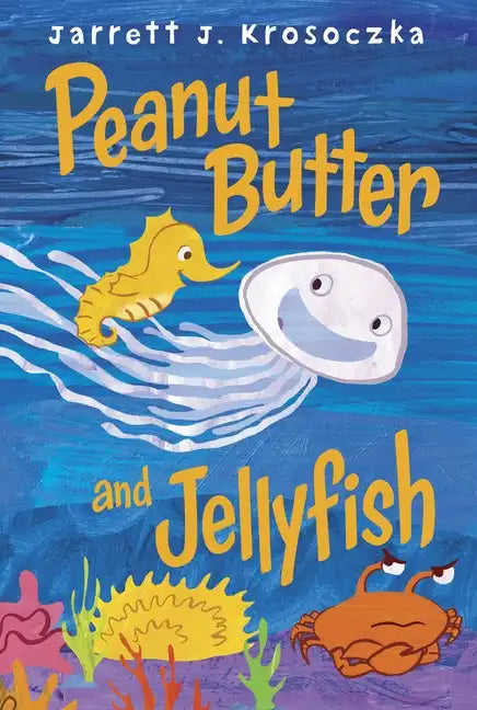Peanut Butter and Jellyfish - Hardcover