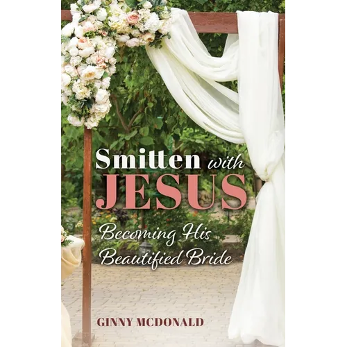 Smitten With Jesus: Becoming His Beautiful Bride - Paperback