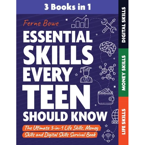 Essential Skills Every Teen Should Know: The Ultimate 3-in-1 Life Skills, Money Skills and Digital Skills Survival Book for Teenage Boys & Girls - Paperback