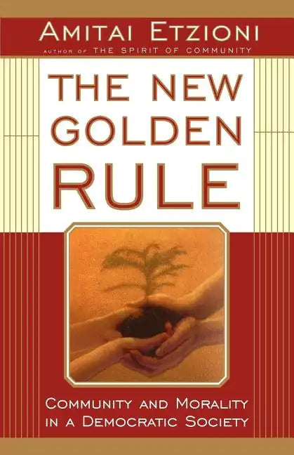 The New Golden Rule: Community and Morality in a Democratic Society - Paperback