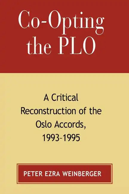 Co-Opting the PLO: A Critical Reconstruction of the Oslo Accords, 1993-1995 - Paperback
